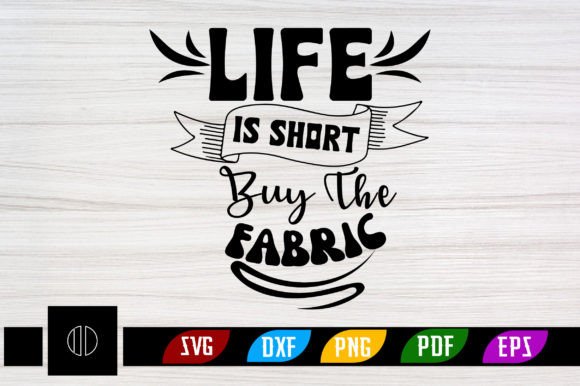 Life is Short Buy the Fabric SVG Design: Unleash Your Creativity